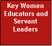 Text Box: Key Women Educators and Servant Leaders